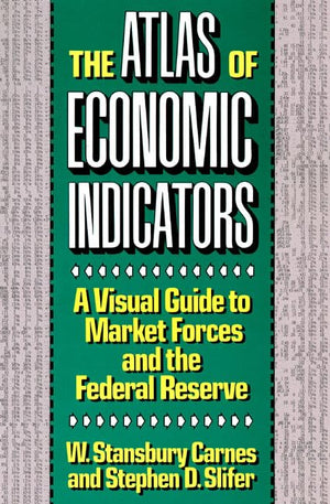 The Atlas Of Economic Indicators: A Visual Guide To Market Forces, And The Federal Reserve,New