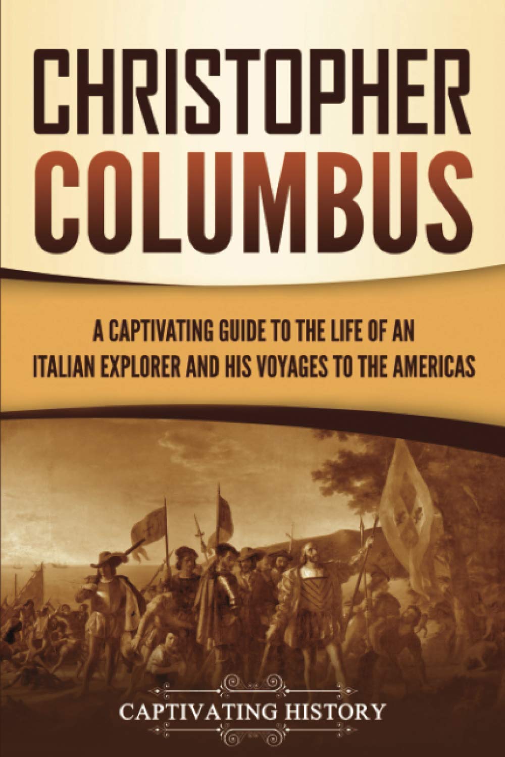 Christopher Columbus: A Captivating Guide to the Life of an Italian Explorer and His Voyages to the Americas (European Explorati,Used