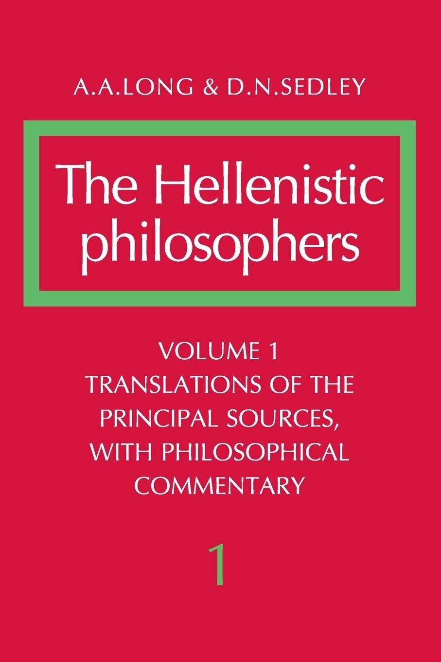 The Hellenistic Philosophers, Vol. 1: Translations Of The Principal Sources, With Philosophical Commentary