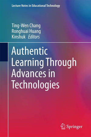 Authentic Learning Through Advances in Technologies (Lecture Notes in Educational Technology),Used