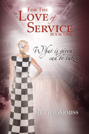 For The Love Of Service: Book 1  What Is Given, Can Be Taken,New