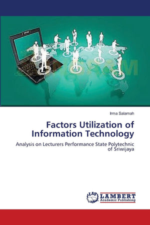 Factors Utilization of Information Technology: Analysis on Lecturers Performance State Polytechnic of Sriwijaya,Used