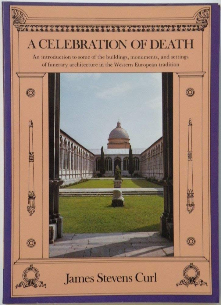 A Celebration of Death: An Introduction to Some of the Buildings, Monuments, and Settings of Funerary Architecture in the Wester,Used
