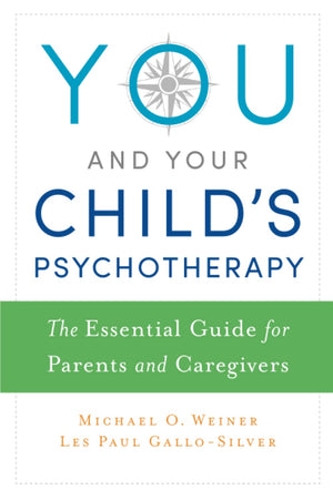 You and Your Child's Psychotherapy: The Essential Guide for Parents and Caregivers,Used
