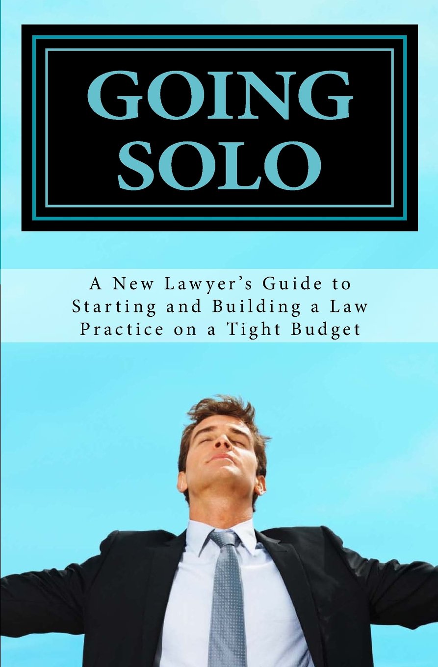 Going Solo: A New Lawyer's Guide to Starting and Building a Law Practice on a Tight Budget,Used