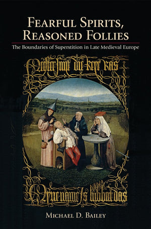 Fearful Spirits, Reasoned Follies: The Boundaries of Superstition in Late Medieval Europe,Used