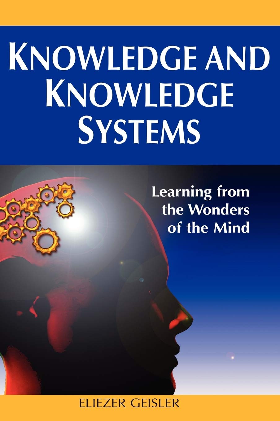 Knowledge and Knowledge Systems: Learning from the Wonders of the Mind,New