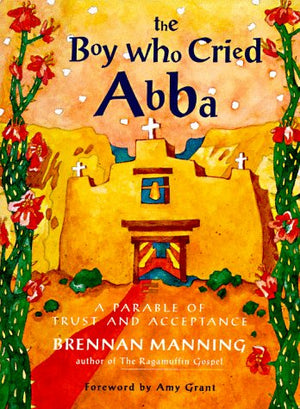 The Boy Who Cried Abba: A Parable Of Trust And Acceptance,Used