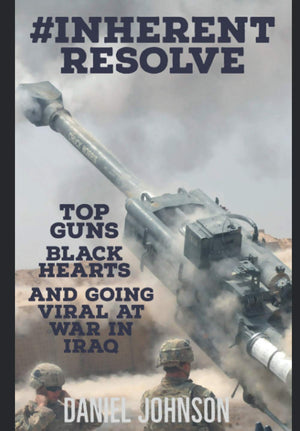 #Inherent Resolve: Top Guns, Black Hearts, and Going Viral at War in Iraq,Used
