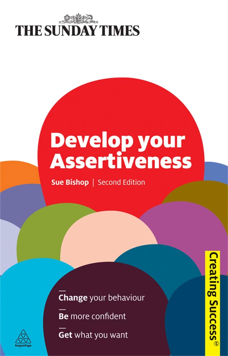 Develop Your Assertiveness: Change Your Behaviour; Be More Confident; Get What You Want (Sunday Times Creating Success),Used