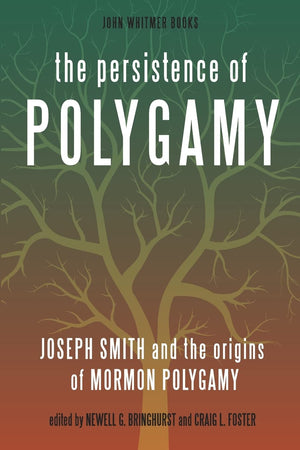 The Persistence Of Polygamy: Joseph Smith And The Origins Of Mormon Polygamy,Used