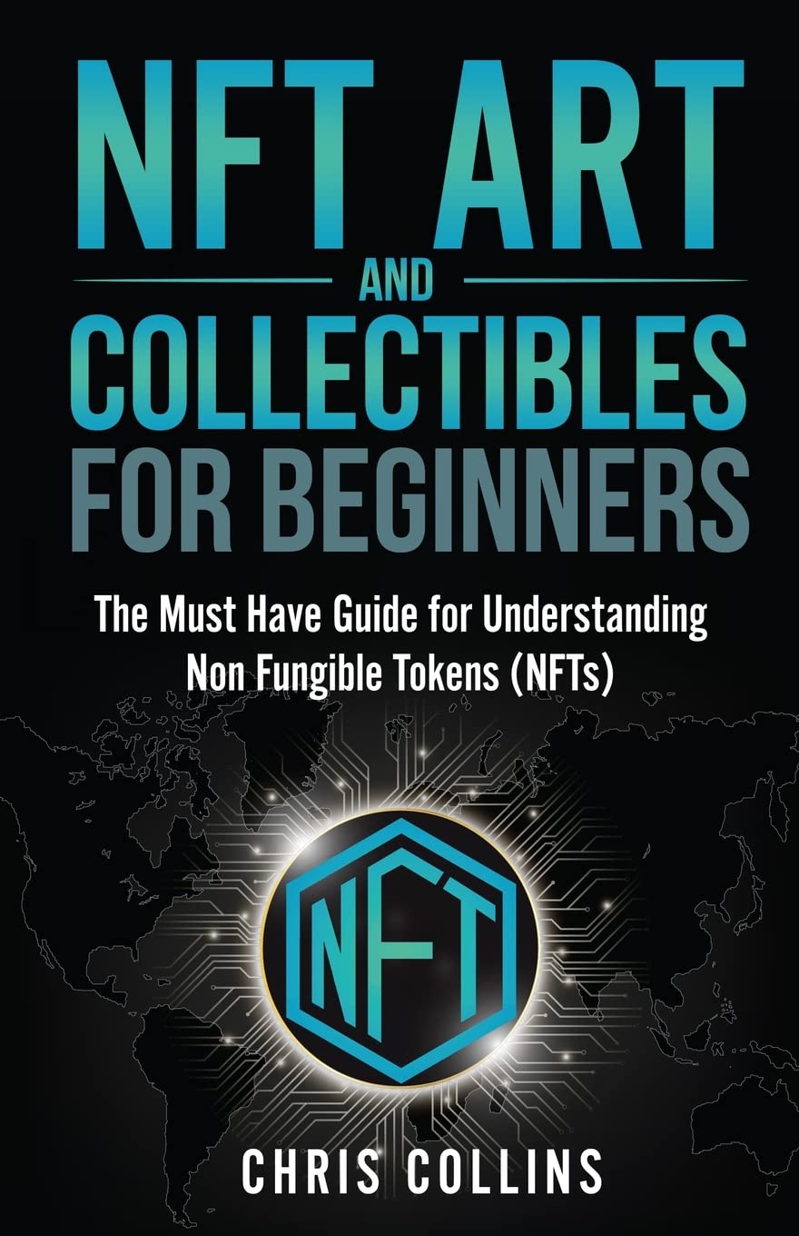 NFT Art and Collectibles for Beginners: The Must Have Guide for Understanding Non Fungible Tokens (NFTs),Used