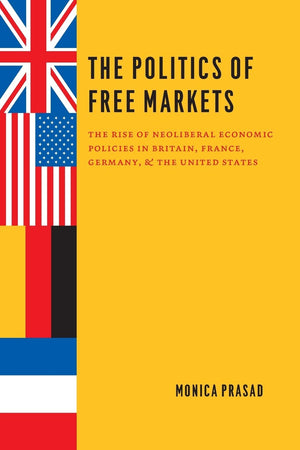 The Politics of Free Markets: The Rise of Neoliberal Economic Policies in Britain, France, Germany, and the United States,Used