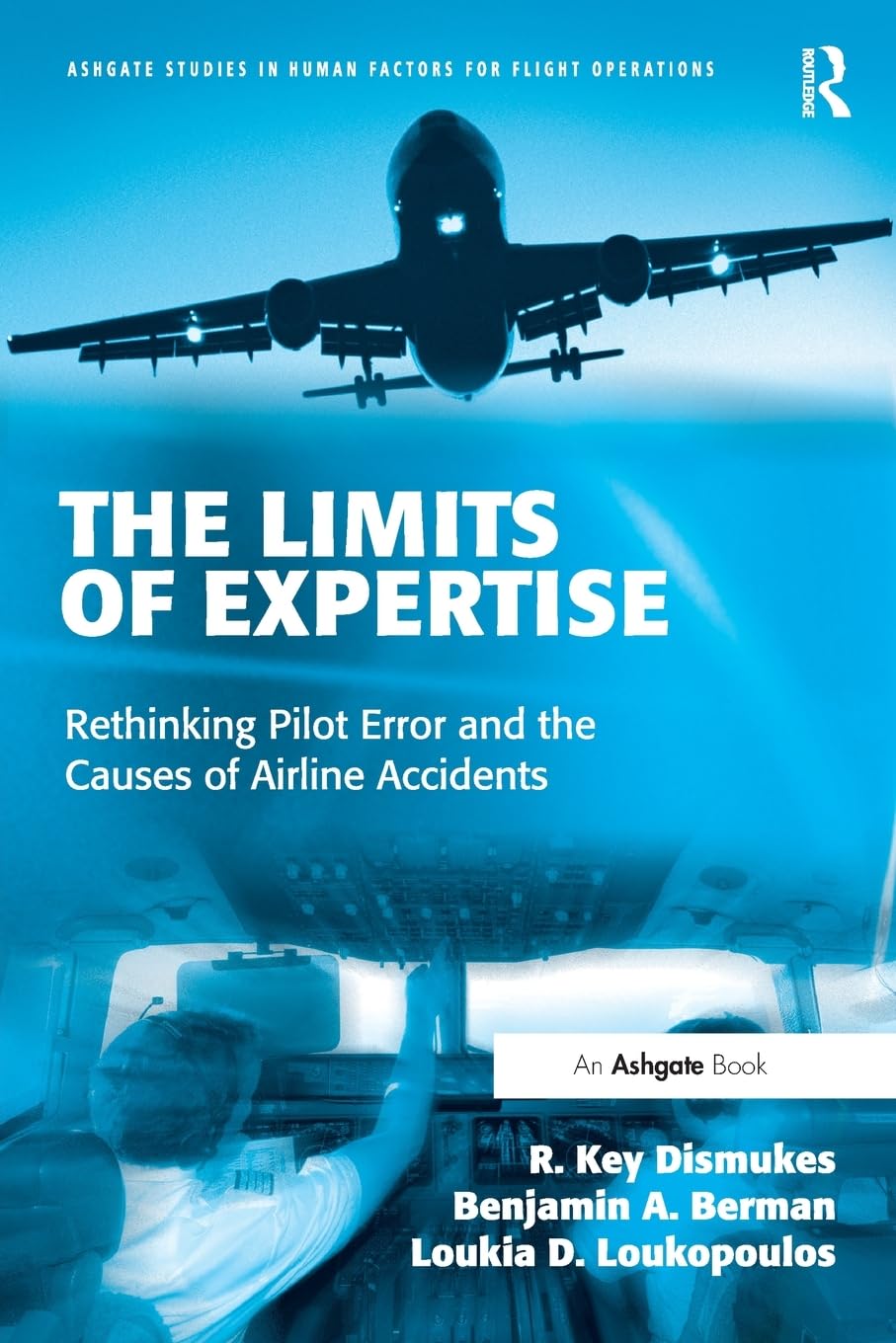 The Limits of Expertise: Rethinking Pilot Error and the Causes of Airline Accidents,Used