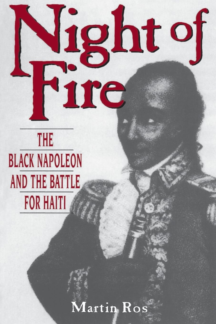 Night Of Fire: The Black Napoleon And The Battle For Haiti