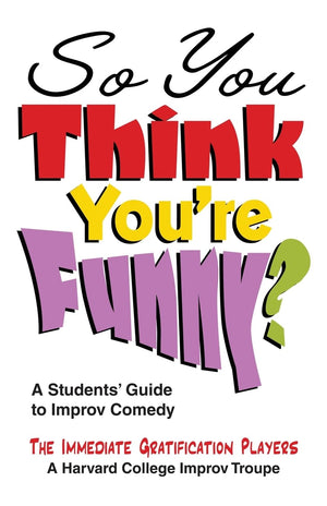 So You Think You're Funny?: A Student's Guide to Improv Comedy,Used