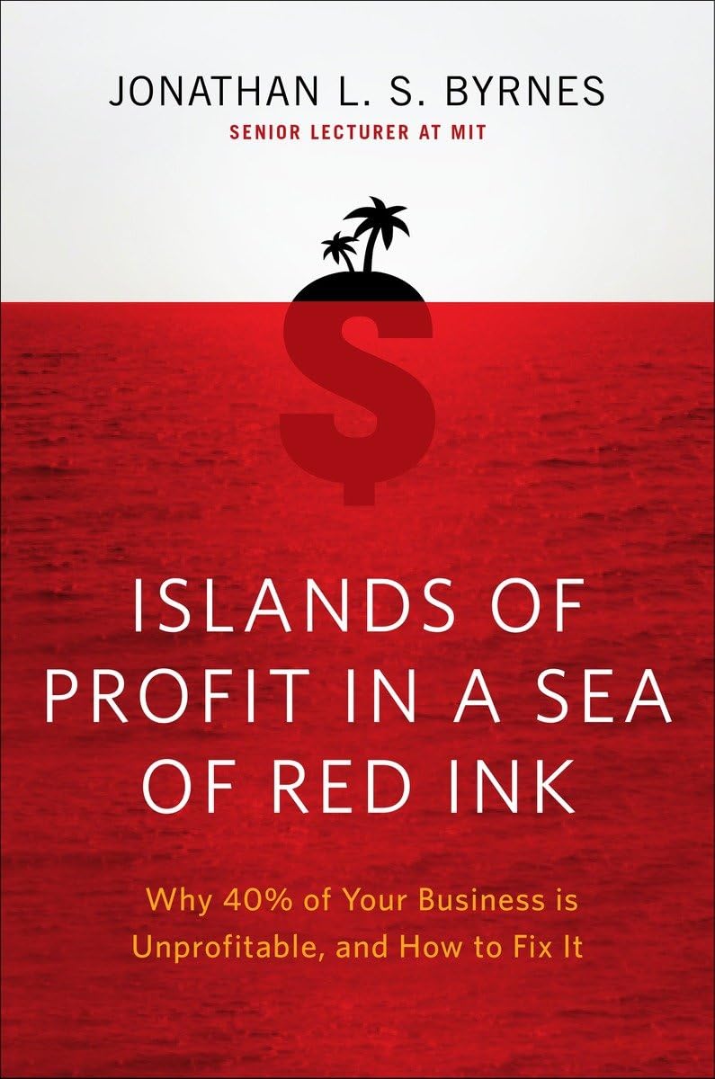 Islands of Profit in a Sea of Red Ink: Why 40 Percent of Your Business Is Unprofitable and How to Fix It,Used