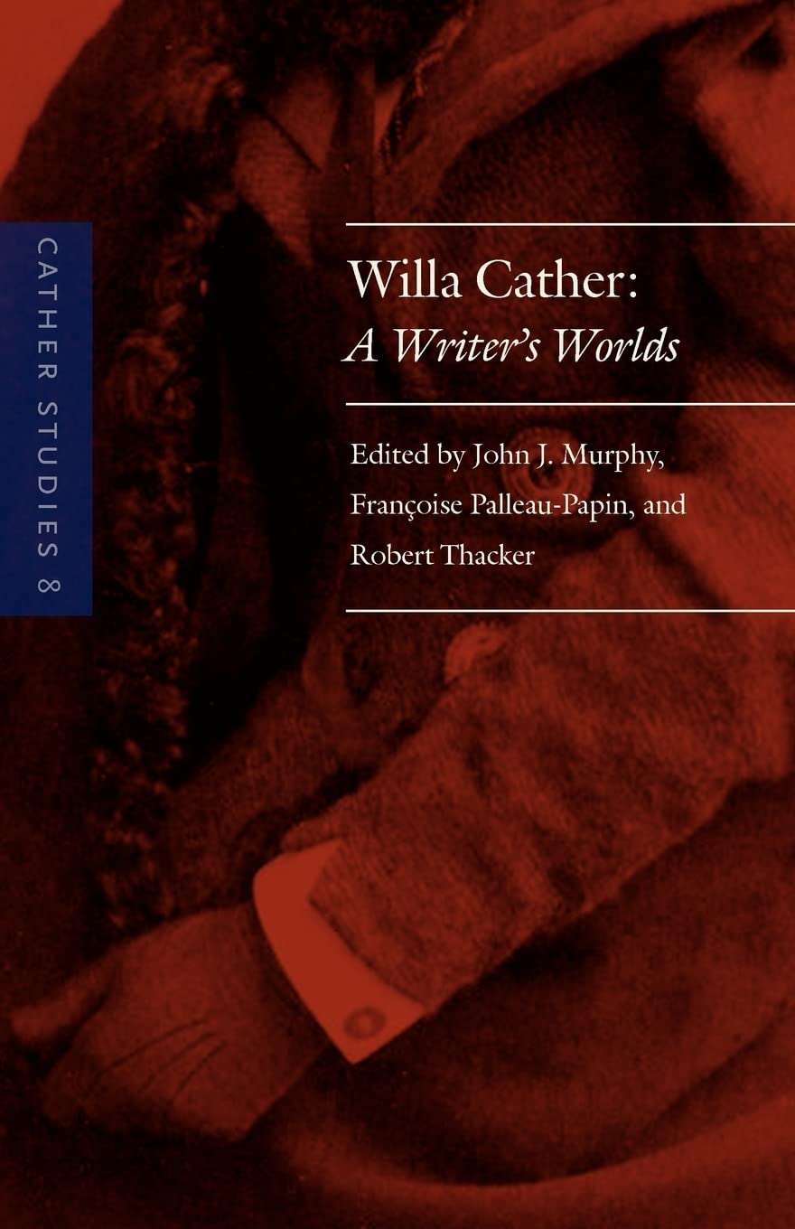 Cather Studies, Volume 8: Willa Cather: A Writer'S Worlds,New