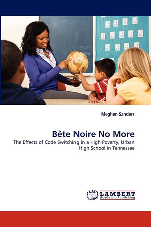 Bte Noire No More: The Effects of Code Switching in a High Poverty, Urban High School in Tennessee,Used
