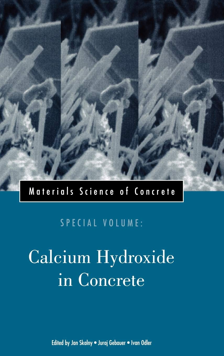 Materials Science of Concrete, Special Volume: Calcium Hydroxide in Concrete (Materials Science of Concrete Series),New