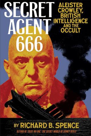 Secret Agent 666: Aleister Crowley, British Intelligence And The Occult