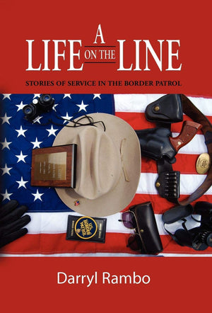 A Life on the Line: Stories of Service in the Border Patrol,Used