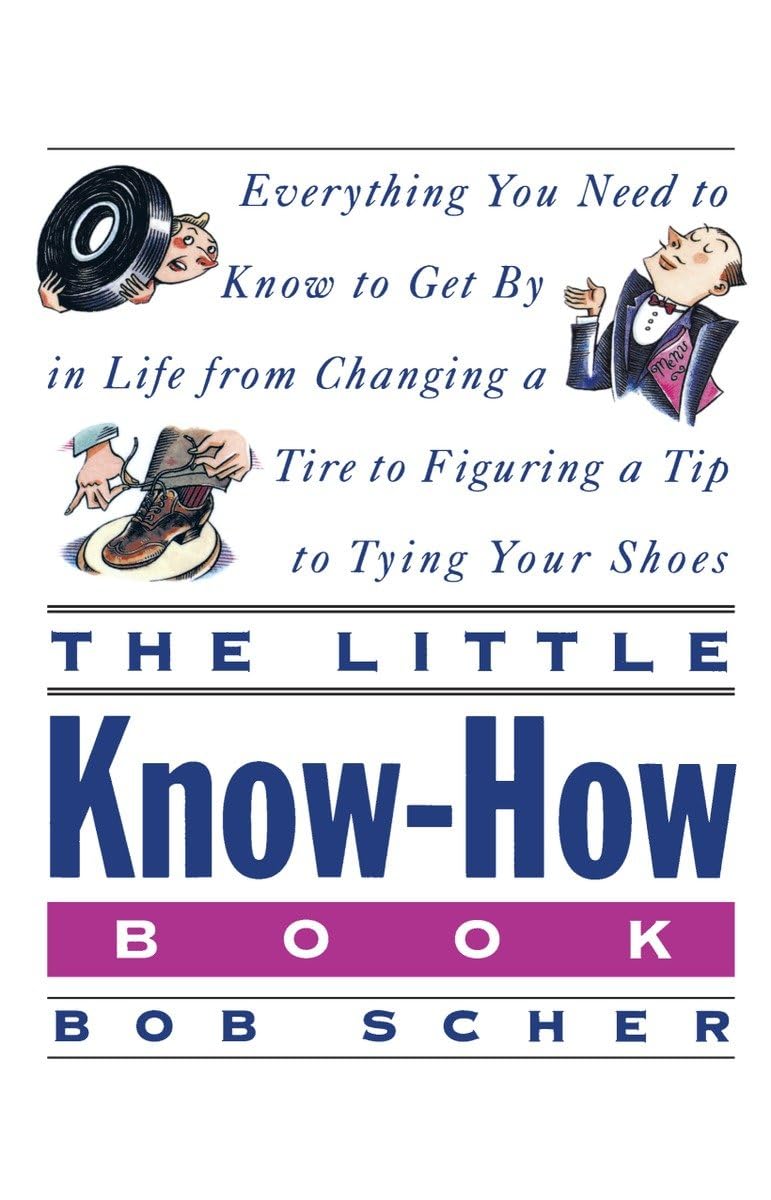 The Little KnowHow Book: Everything You Need to Know to Get By in Life from Changing a Tire to Figuring a Tip to Tying Your Sho,New