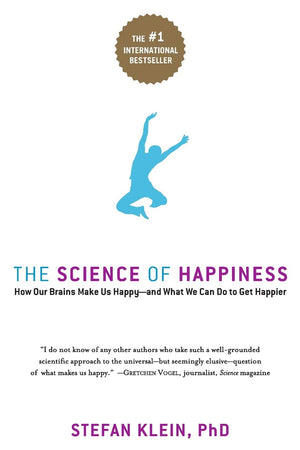 The Science Of Happiness: How Our Brains Make Us Happy  And What We Can Do To Get Happier,New