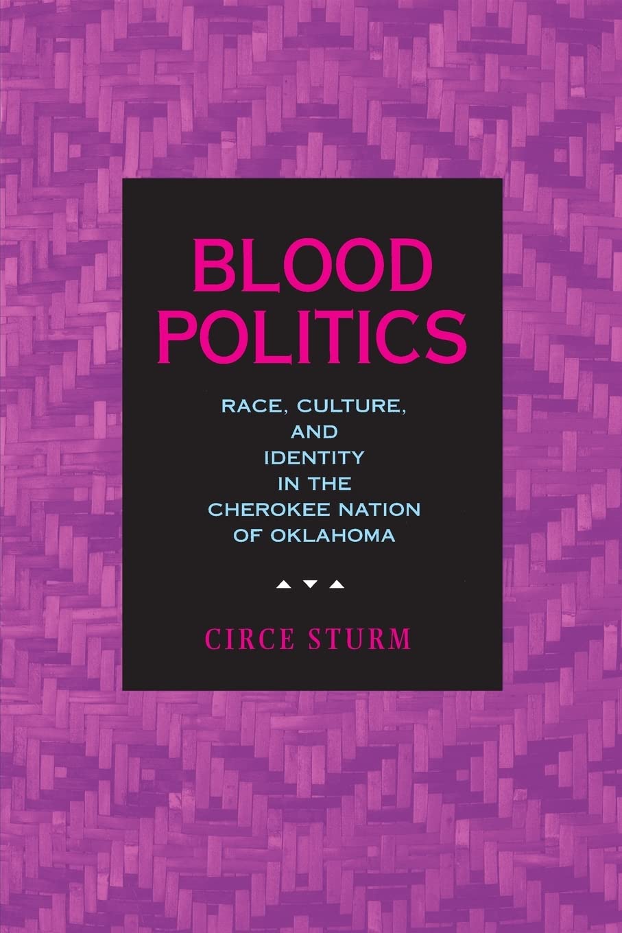 Blood Politics: Race, Culture, And Identity In The Cherokee Nation Of Oklahoma,New