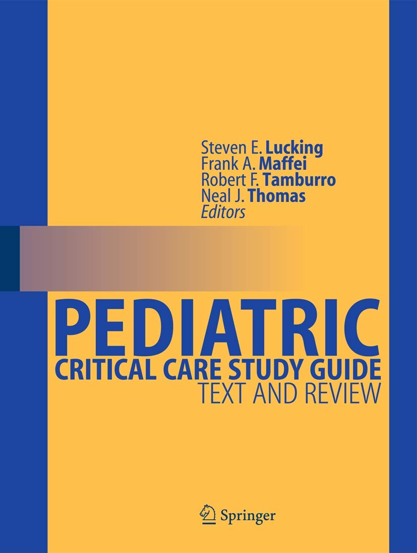 Pediatric Critical Care Study Guide: Text and Review,New