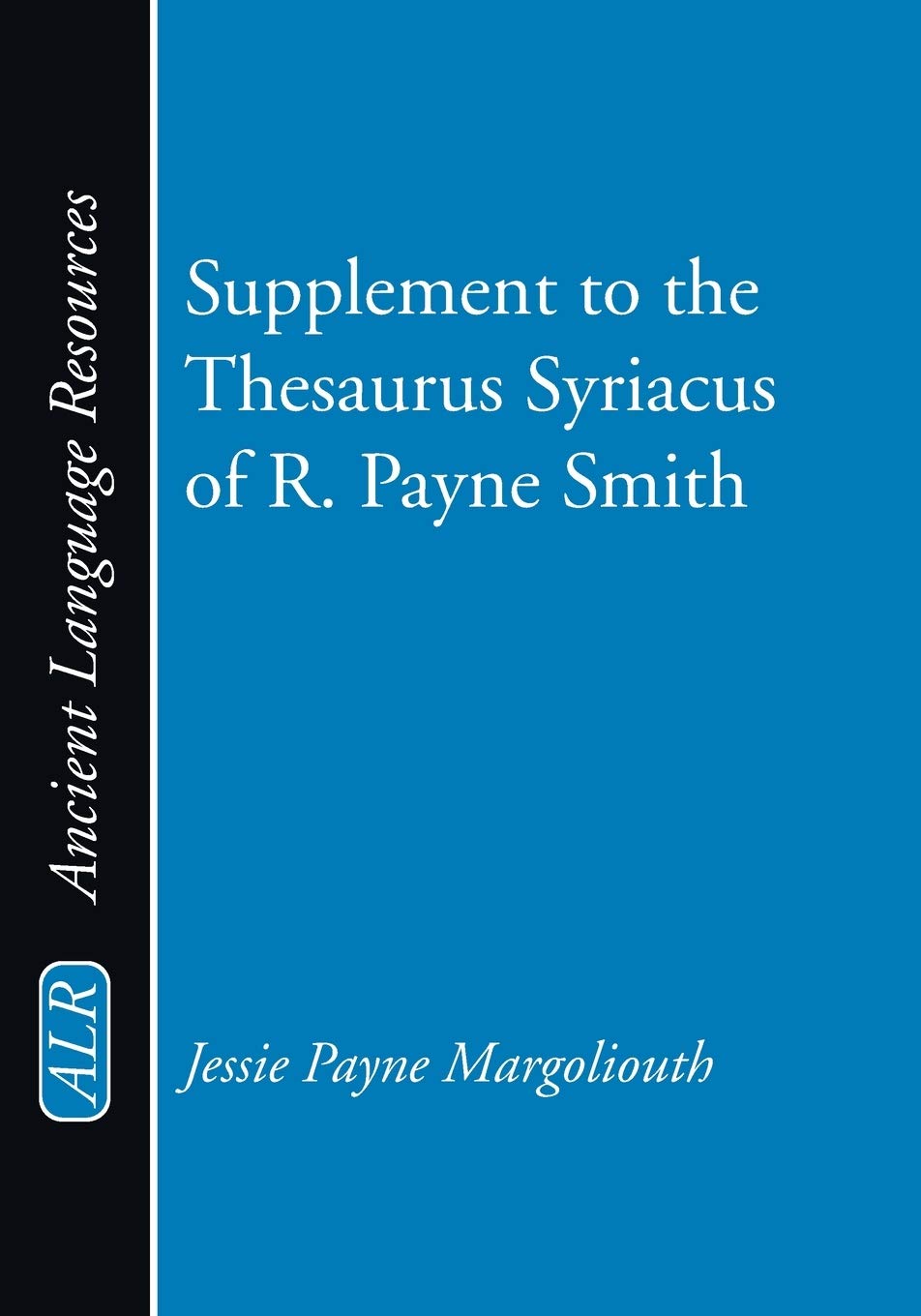 Supplement To The Thesaurus Syriacus Of R. Payne Smith (Ancient Language Resources),Used