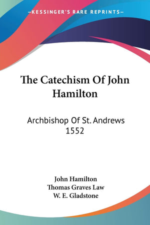 The Catechism Of John Hamilton: Archbishop Of St. Andrews 1552,Used
