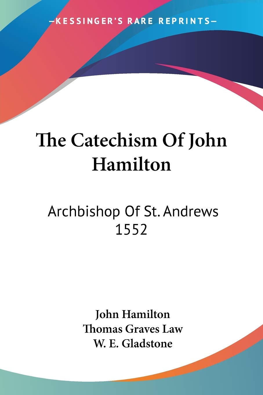 The Catechism Of John Hamilton: Archbishop Of St. Andrews 1552,Used