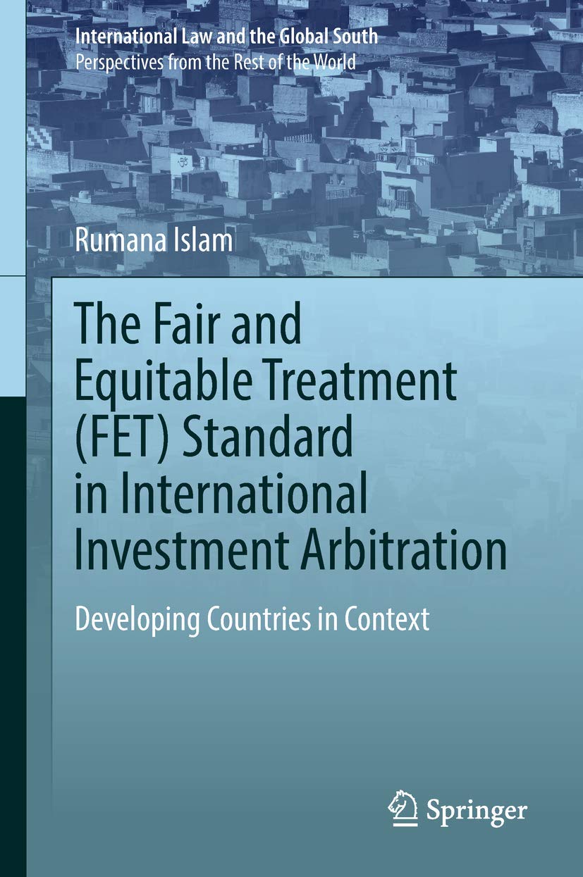 The Fair and Equitable Treatment (FET) Standard in International Investment Arbitration: Developing Countries in Context (Intern,Used