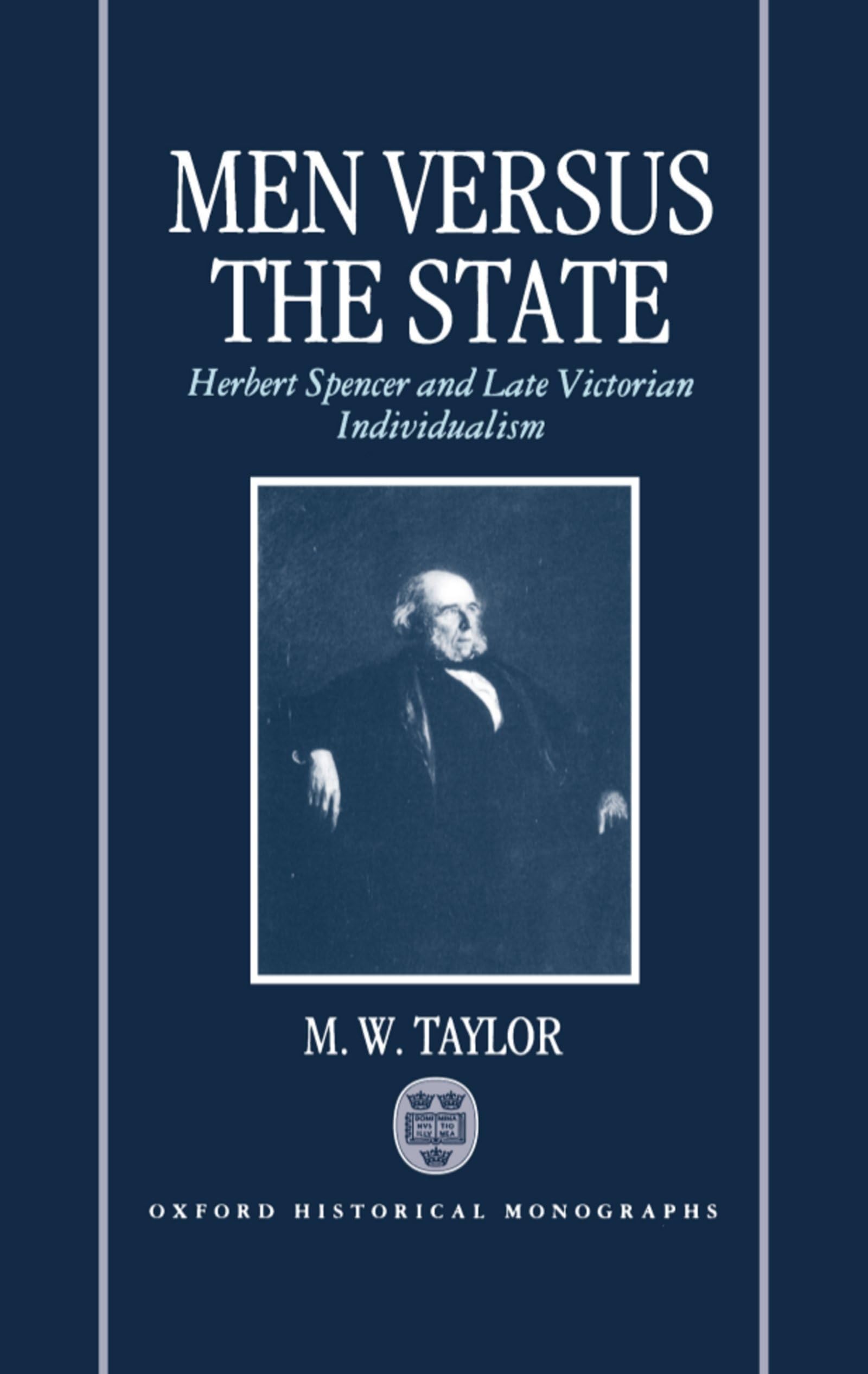 Men Versus the State: Herbert Spencer and Late Victorian Individualism,Used