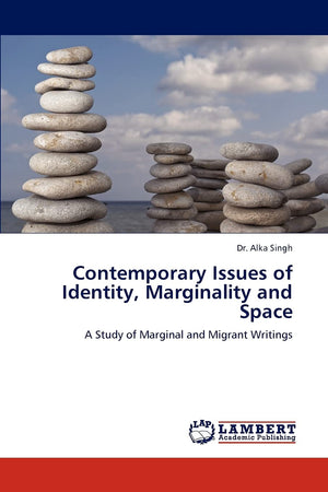 Contemporary Issues of Identity, Marginality and Space: A Study of Marginal and Migrant Writings,Used