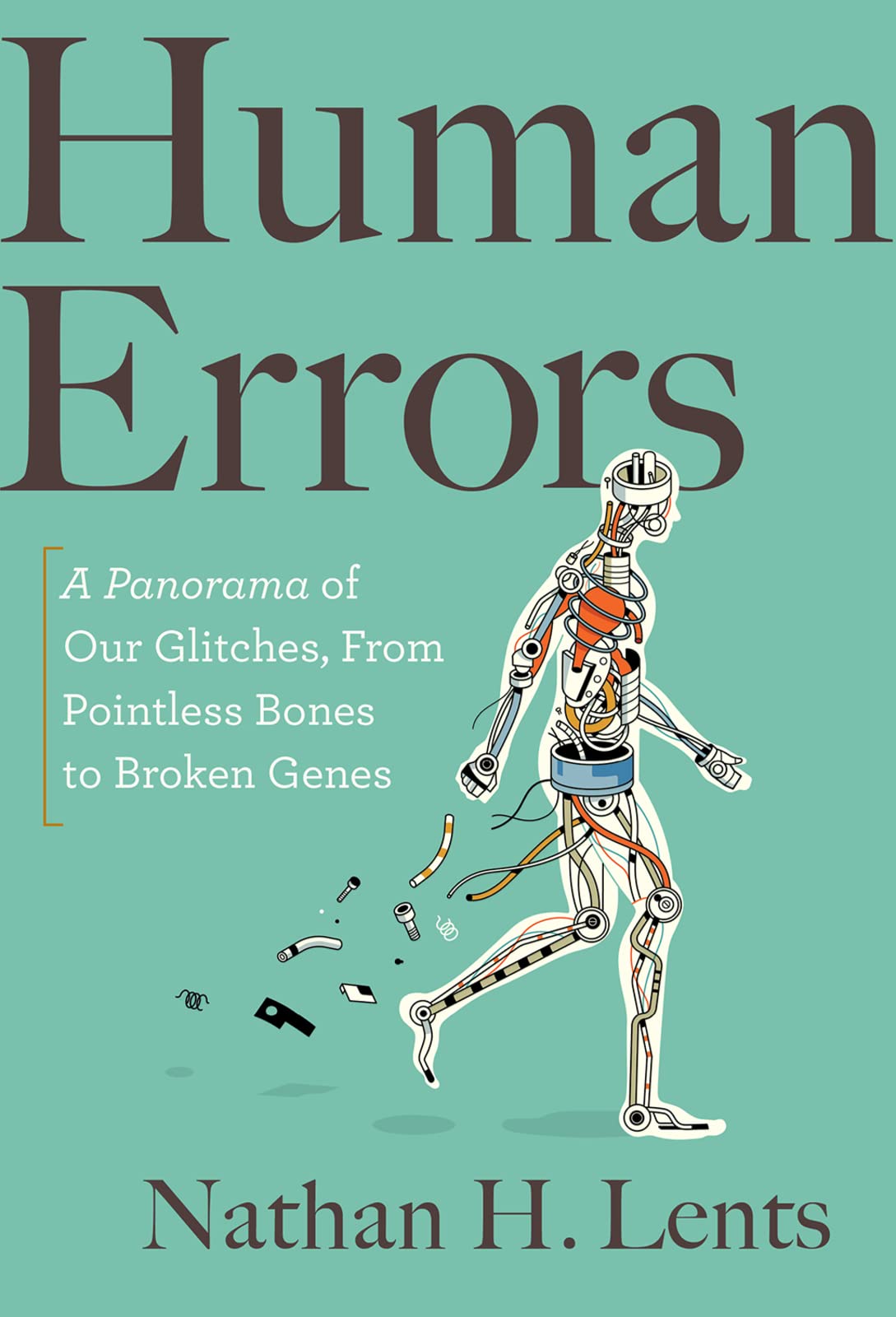 Human Errors: A Panorama Of Our Glitches, From Pointless Bones To Broken Genes