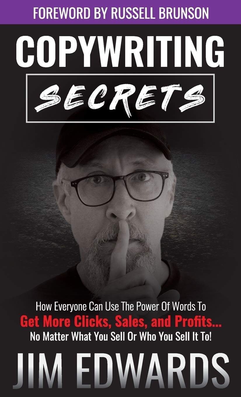 Copywriting Secrets: How Everyone Can Use the Power of Words to Get More Clicks, Sales, and Profits...No Matter What You Sell or,New