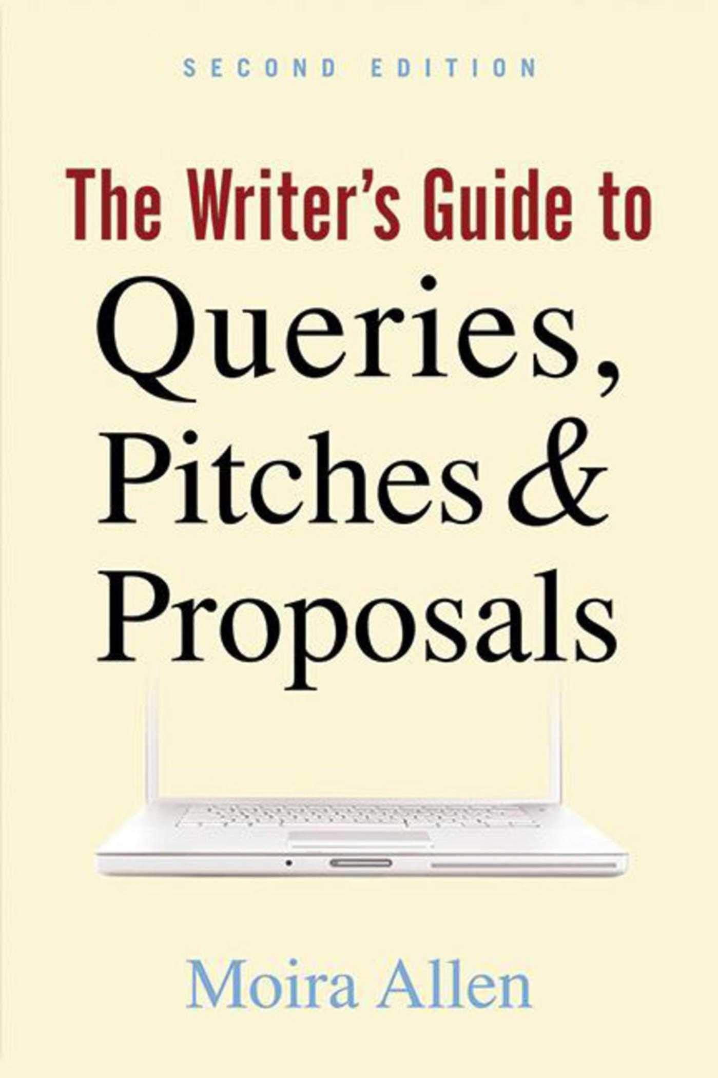 The Writer's Guide to Queries, Pitches and Proposals,New
