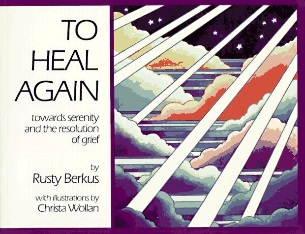 To Heal Again: Towards Serenity and the Resolution of Grief,Used