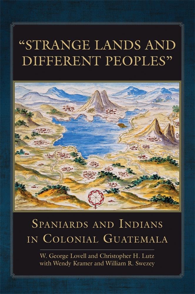 Strange Lands And Different Peoples: Spaniards And Indians In Colonial Guatemala (Volume 271) (The Civilization Of The American ,Used