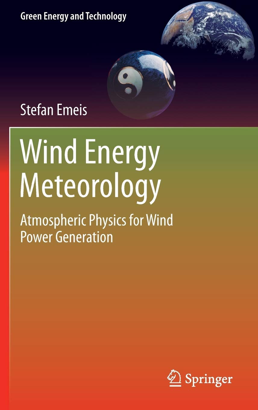 Wind Energy Meteorology: Atmospheric Physics for Wind Power Generation (Green Energy and Technology),Used