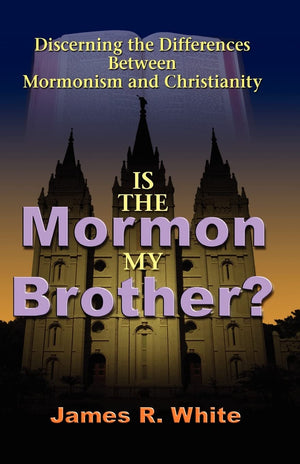 Is the Mormon My Brother?: Discerning the Differences Between Mormonism and Christianity,New
