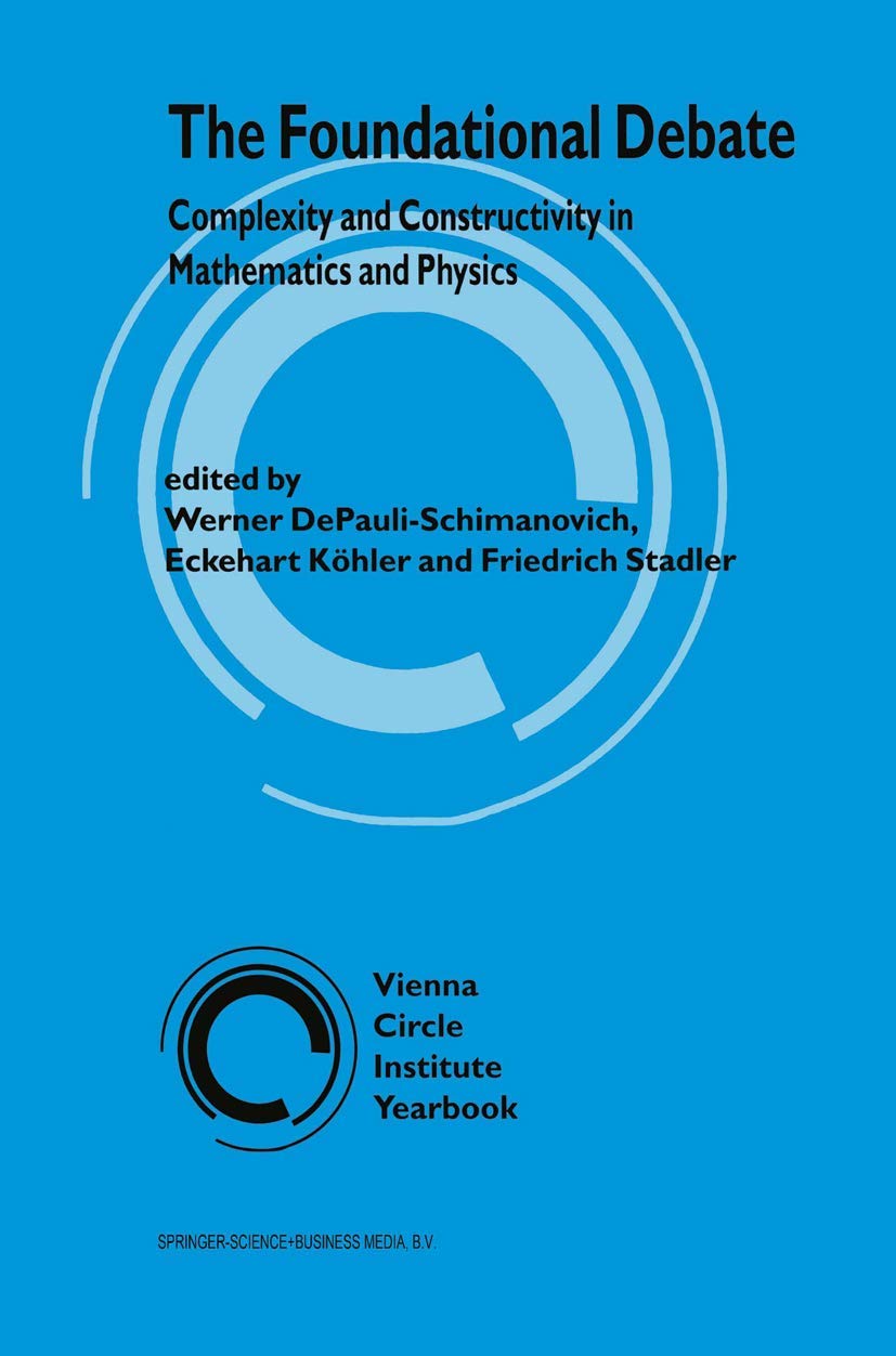 The Foundational Debate: Complexity and Constructivity in Mathematics and Physics (Vienna Circle Institute Yearbook),Used