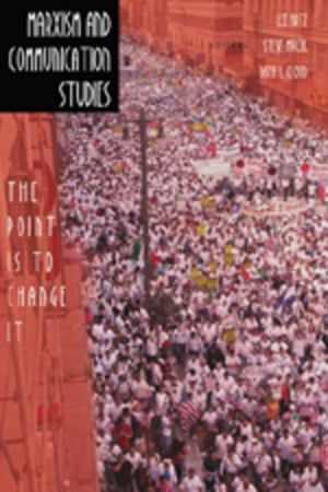 Marxism and Communication Studies: The Point is to Change It (Media and Culture),New