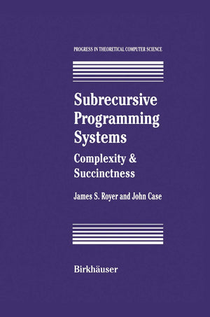 Subrecursive Programming Systems: Complexity & Succinctness (Progress in Theoretical Computer Science),New