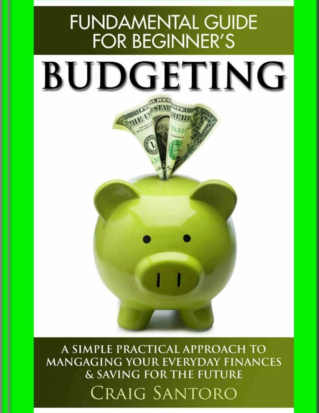 Budgeting: The Fundamental Guide for Beginners.: A simple plactical approach to managing your money, investing & saving for the ,Used