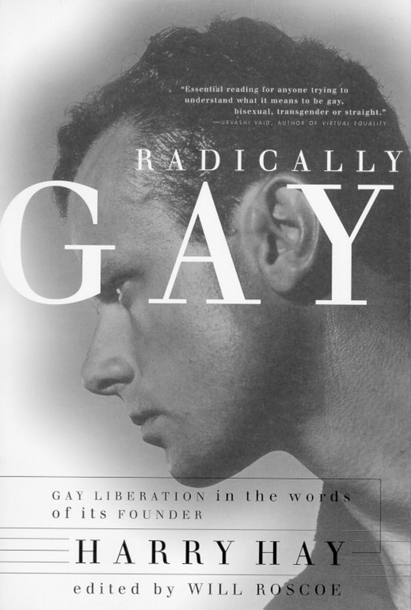 Radically Gay : Gay Liberation In The Words Of Its Founder,Used
