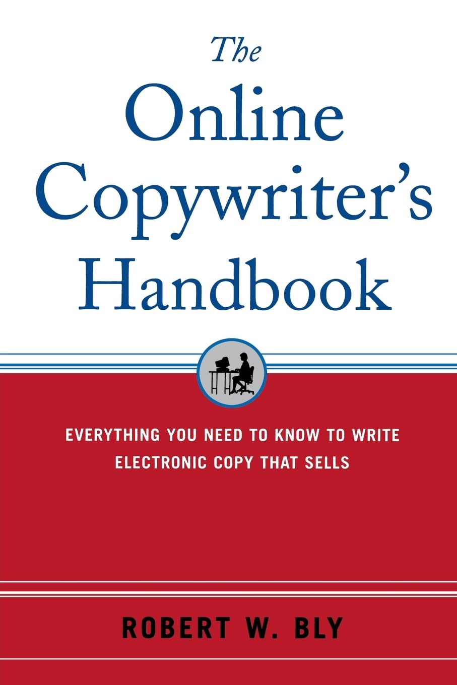 The Online Copywriter'S Handbook : Everything You Need To Know To Write Electronic Copy That Sells,New