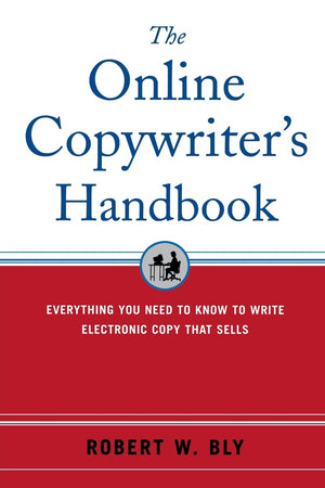 The Online Copywriter's Handbook : Everything You Need to Know to Write Electronic Copy That Sells,Used